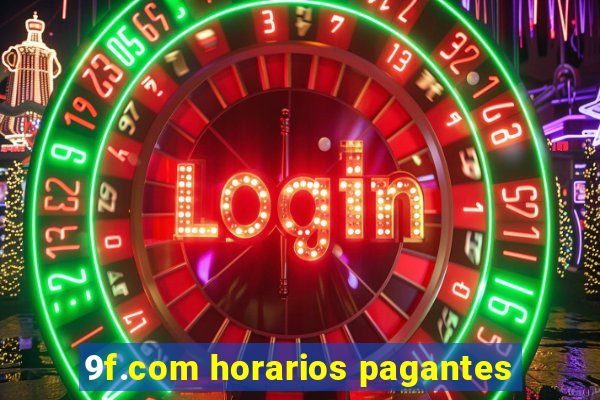 9f.com horarios pagantes